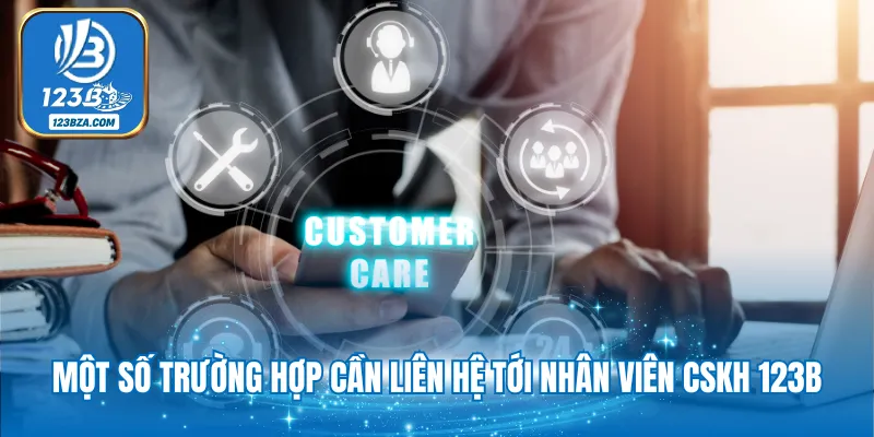 Liên Hệ 123B Một số trường hợp cần liên hệ tới nhân viên cskh 123B