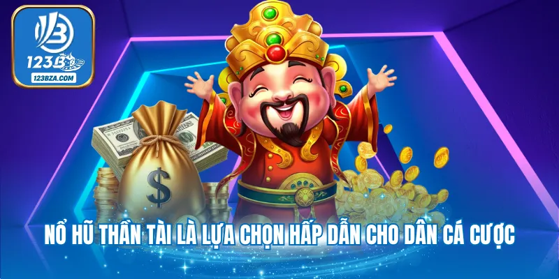 Nổ Hũ Thần Tài - Đặt Cược Nhận Thưởng Giá Trị Cao 2025 Nổ hũ thần tài là lựa chọn hấp dẫn cho dân cá cược