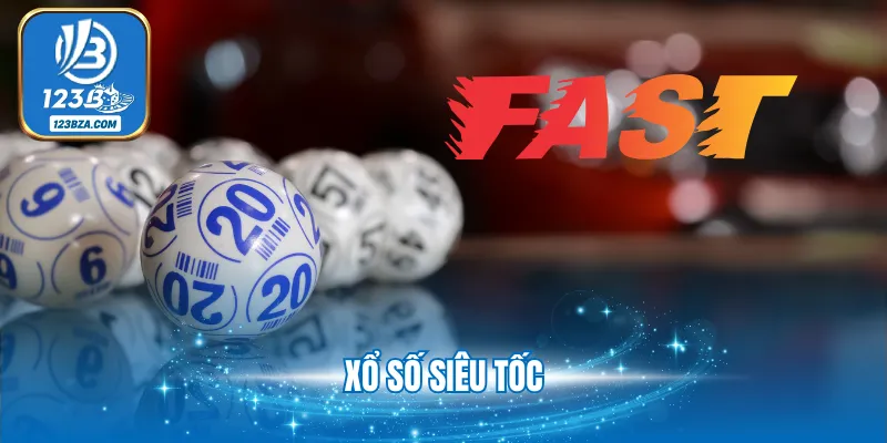Xổ Số Siêu Tốc 123B - Chơi Lô Đề Nhanh Nhận Tiền Khủng